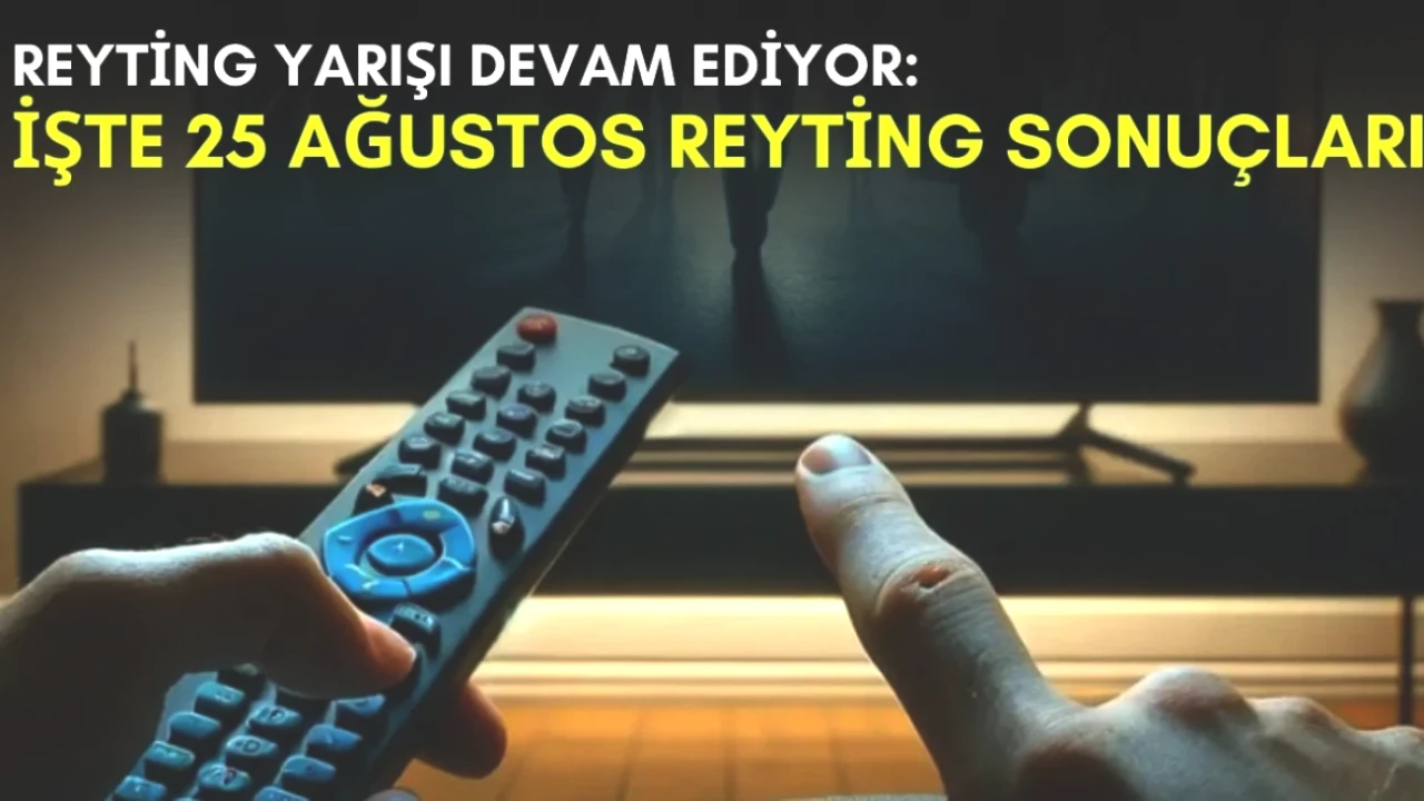 Yaz Döneminde Reyting Savaşı! 25 Ağustos TV Kanalları Sonuçları Açıklandı!