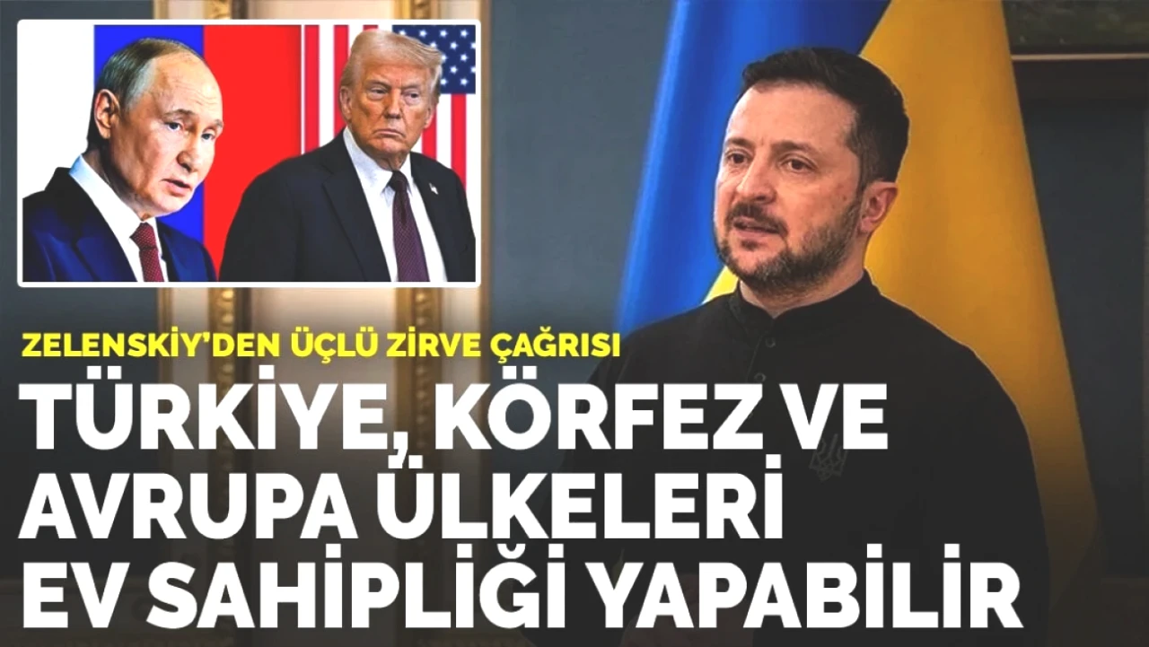 Zelenskiy'den Önemli Üçlü Zirve Çağrısı: Türkiye, Körfez ve Avrupa Ülkeleri İle Gelecek İlişkileri Güçlendirebilir!