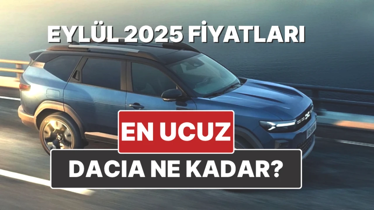 Dacia'nın Eylül 2025 Fiyat Listesi Açıklandı! İşte Yeni Değerler