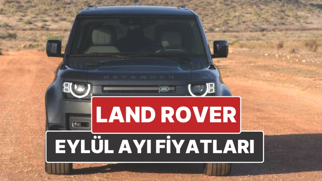 Land Rover Fiyat Listesi Eylül 2025: Yeni Araç Fiyatları ve Detaylar!