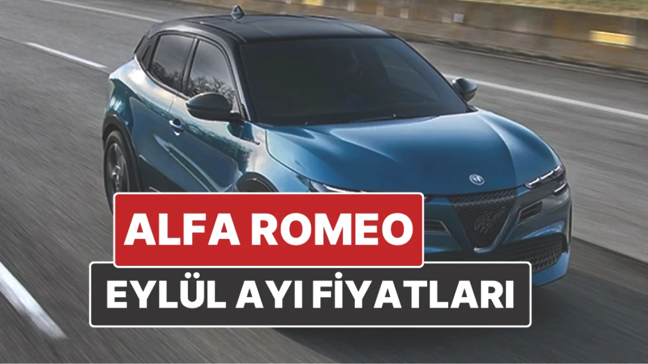Alfa Romeo Fiyat Listesi 2025: Eylül Ayının En Güncel Rakamları!